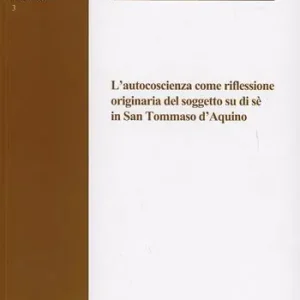 L‘autocoscienza come riflessione originaria del soggetto su di sé in san Tommaso d‘Aquino Saldi