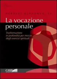 Promozione Esclusiva La vocazione personale. Trasformazione in profondità per mezzo degli esercizi spirituali