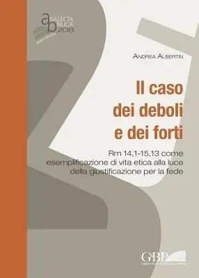Il caso dei deboli e dei forti. Rm 14,1 - 15,13 come esemplificazione di vita etica alla luce della giustificazione per la fede Ultima Occasione