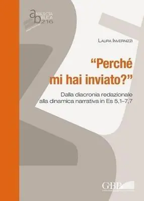 Compra Online Perché mi hai inviato? Dalla diacronia redazionale alla dinamica narrativa in Es 5,1-7,7
