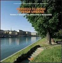 Offerta Del Giorno Paesaggi fluviali e verde urbano. Torino e l‘Europa tra Ottocento e Novecento
