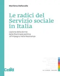 Promozione Esclusiva Le radici del servizio sociale in Italia. L‘azione delle donne dalla filantropia politica all‘impegno nella Resistenza