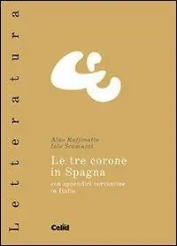 Le tre corone in Spagna. Con appendici cervantine in Italia Soddisfatti O Rimborsati