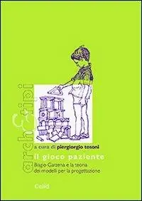 Non Perdere Il gioco paziente. Biagio Garzena e la teoria dei modelli per la progettazione
