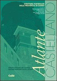 Atlante Castellano. Strutture fortificate della provincia di Cuneo. Ediz. illustrata Offerta Del Giorno