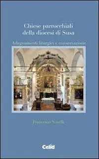 Acquista Ora Chiese parrocchiali della diocesi di Susa. Adeguamenti liturgici e conservazione