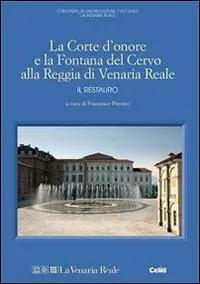 Prezzo Basso La Corte d‘onore e la fontana del Cervo alla Reggia di Venaria Reale. Il restauro. Ediz. illustrata