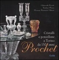 Direttamente Dal Produttore Prochet. Cristalli e porcellane a Torino da 150 anni. Ediz. illustrata