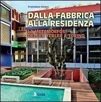 Novità Dalla fabbrica alla residenza. La metamorfosi dell‘ex Tobler a Torino. Una realizzazione dello studio Cucchiarati. Ediz. illustrata