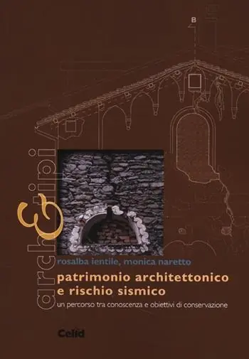 Patrimonio architettonico e rischio sismico. Un percorso tra conoscenza e obiettivi di conservazione. Ediz. illustrata Direttamente Dal Produttore