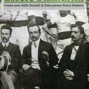 Essere stamurini. Cento anni della Società di educazione fisica Stamura Ordina Subito