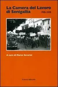 La Camera del lavoro di Senigallia 1908-2008 Subito Disponibile