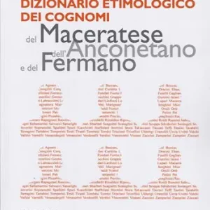 Dizionario etimologico dei cognomi del maceratese, dell‘anconetano e del fermano Offerta Speciale