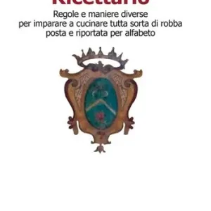 Occasione Ricettario. Regole e maniere diverse per imparare a cucinare tutta sorta di robba posta e riportata per alfabeto