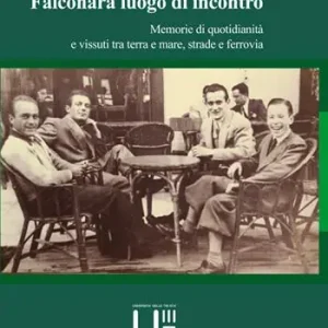 Offerta Lampo Falconara luogo di incontro. Memorie di quotidianità e vissuti tra terra e mare, strade e ferrovia