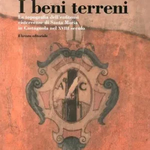 Prezzo Ridotto I beni terreni. La topografia dell‘enfiteusi cistercense di Santa Maria in Castagnola nel XVIII secolo