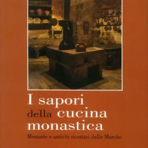I sapori della cucina monastica. Memorie e antichi ricettari delle Marche Economico