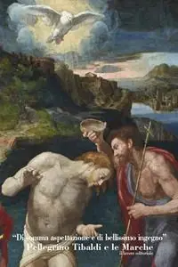 Offerta Lampo «Di somma espettazione e di bellissimo ingegno». Pellegrino Tibaldi e le Marche. Ediz. illustrata
