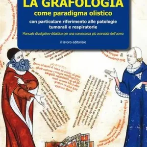 Nuovo Arrivo La grafologia come paradigma medico-olistico. Con particolare riferimento alle patologie tumorali e respiratorie