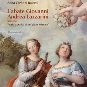L‘abate Giovanni Andrea Lazzarini (1710-1801). Teoria e pratica di un «pittor letterato». Ediz. illustrata Spedizione Espresso