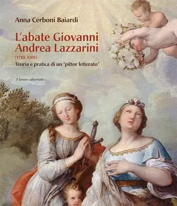 L‘abate Giovanni Andrea Lazzarini (1710-1801). Teoria e pratica di un «pittor letterato». Ediz. illustrata Spedizione Espresso
