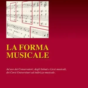 La forma musicale. Ad uso dei conservatori degli istituti e licei musicali, dei corsi universitari ad indirizzo musicale. Con CD-ROM Ultimissimo Modello