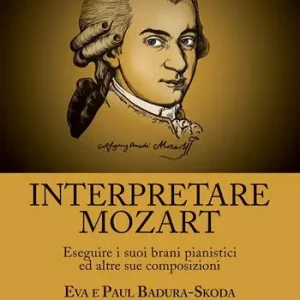 Interpretare Mozart eseguire i suoi brani pianistici ed altre sue composizioni. Con CD-Audio Offerta