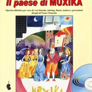 Promozione Esclusiva Il paese di Muxika. Operina didattica per coro di voci bianche, tuboing, flauto, tastiera e percussioni
