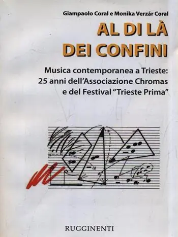 Subito Disponibile Al di là dei confini. Musica contemporanea a Trieste 25 anni dell‘Associazione Chromas e del festival. Con CD Audio