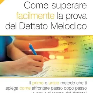 Pagamento Sicuro Come superare facilmente la prova del dettato melodico. Il primo e unico metodo che ti spiega come affrontare passo dopo passo la prova d‘esame del dettato! Con File audio per il download