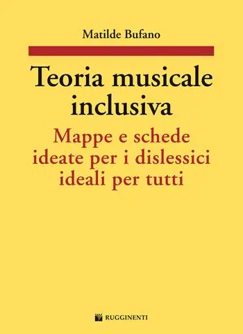 Teoria musicale inclusiva. Mappe e schede ideate per i dislessici ideali per tutti Ultimissimo Modello