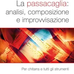 La passacaglia analisi, composizione e improvvisazione. Per chitarra e tutti gli strumenti Sconto