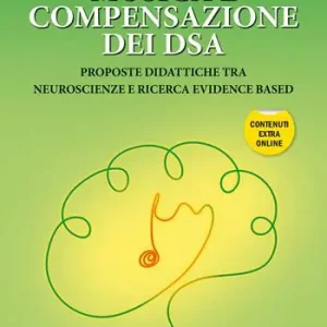 Musica e compensazione dei DSA. Proposte didattiche tra neuroscienze e ricerca evidence based. Con espansione online Ordina Subito