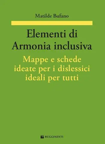 Elementi di armonia inclusiva. Mappe e schede ideate per i dislessici ideali per tutti Bestseller