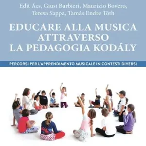 Professionale Educare alla musica attraverso la pedagogia Kodály. Percorsi per l’apprendimento musicale in contesti diversi