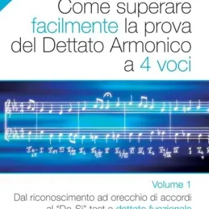 Miglior Prezzo Come superare facilmente la prova del dettato armonico a 4 voci. Con audio e video. Vol. 1 Dal riconoscimento ad orecchio di accordi al Do-si test e dettato funzionale