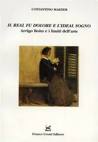Occasione «Il real fu dolore e l‘ideal sogno». Arrigo Boito e i limiti dell‘arte
