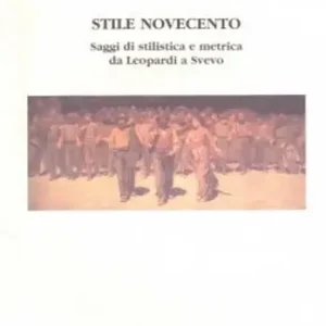 Stile Novecento. Saggi di stilistica e metrica da Leopardi a Svevo Solo Oggi