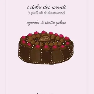 Saldi I dolci dei ricordi (e quelli che lo diventeranno). Agenda di ricette golose. Ediz. a colori