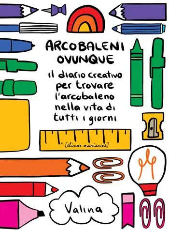 Arcobaleni ovunque. Il diario creativo per trovare l‘arcobaleno nella vita di tutti i giorni Super Prezzo