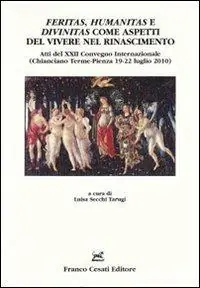 Feritas, humanitas e divinitas come aspetti del vivere nel rinascimento. Atti del XXII convegno internazionale (Chianciano Terme-Pienza, 19-22 luglio 2010) Ultime Pezzi