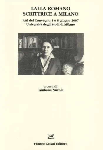 Lalla Romano scrittrice a Milano. Atti del Convegno (Milano, 1-8 giugno 2007) Prezzo Ridotto