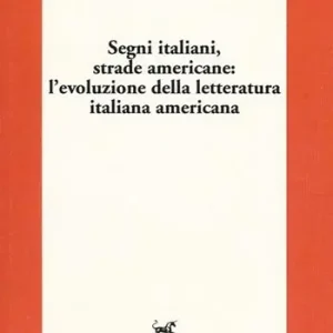 Segni italiani, strade americane l‘evoluzione della letteratura italiana americana Offerta Del Giorno