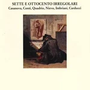 Occasione Sette e Ottocento irregolari. Casanova, Conti, Quadrio, Nievo, Imbriani, Carducci