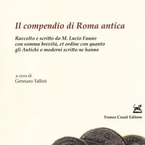 Prezzo Di Fabbrica Il compendio di Roma antica. Raccolto e scritto da M. Lucio Fauno con somma brevità, et ordine con quanto gli antichi o moderni scritto ne hanno