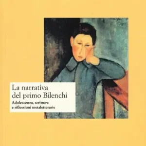 La narrativa del primo Bilenchi. Adolescenza, scrittura e riflessioni metaletterarie Offerta Del Giorno