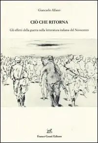 Novità Ciò che ritorna. Gli effetti della guerra nella letteratura italiana del Novecento