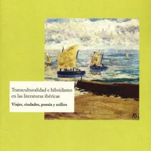 Novità Transculturalidad e hibridismo en las literaturas ibéricas. Viajes, ciudades, poesía y exilios