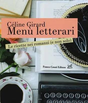 Menù letterari. Le ricette nei romanzi (e non solo). Ediz. illustrata Direttamente Dal Produttore