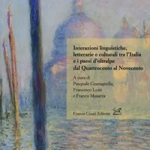 Esclusivo Interazioni linguistiche, letterarie e culturali tra l‘Italia e i paesi d‘oltralpe dal Quattrocento al Novecento